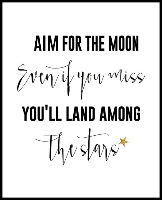 Aim for the moon, even if you miss you'll land among the stars - www.betterwithcake.com