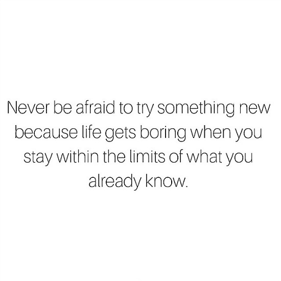 Dont be afraid to try something new