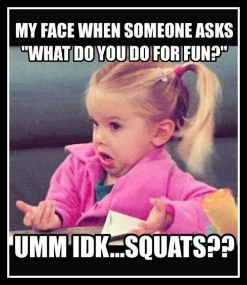 What do you do for fun?! IDK, Squats?! - www.betterwithcake.com