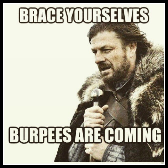 Brace Yourselves, the burpees are coming!!! - www.betterwithcake.com