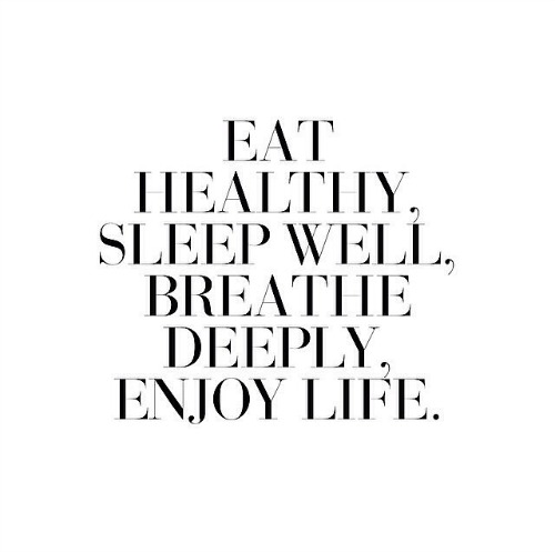 Eat Healthy, Sleep Well, Breathe Deeply, Enjoy LIfe