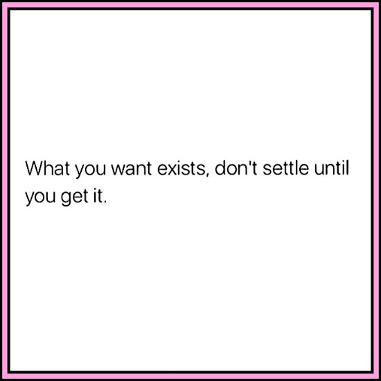 What you want exisits, don't settle until you get it! - www.betterwithcake.com