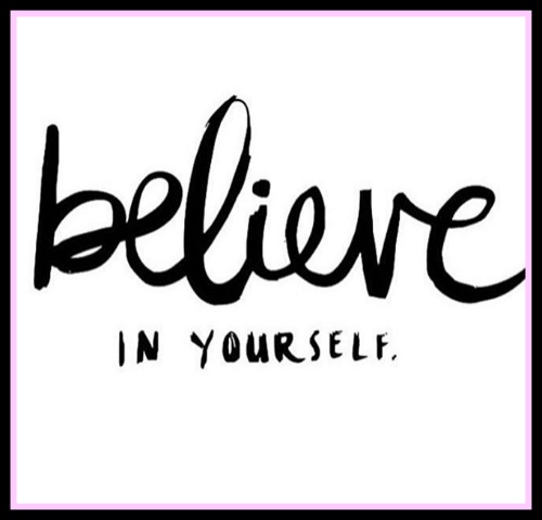 Believe in yourself - www.betterwithcake.com
