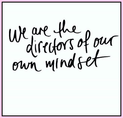 We are the directors of our own mindset - www.betterwithcake.com