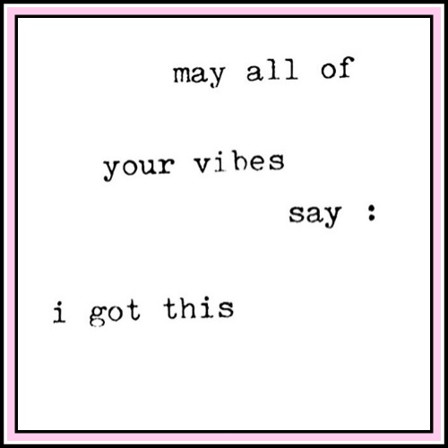 May all your vibes say: I got this - www.betterwithcake.com