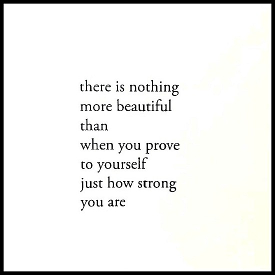 There is nothing more beautiful then when you prove to yourself just how strong you really are - www.betterwithcake.com