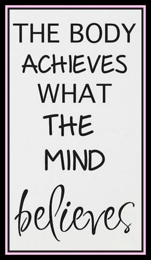 The body achieves what the mind believes - www.betterwithcake.com