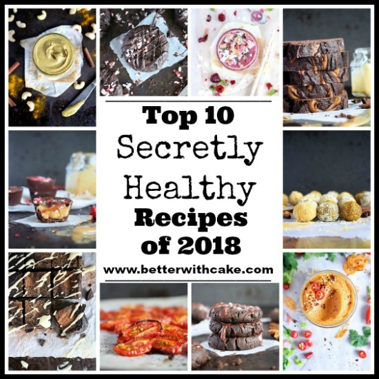 Top 10 Secretly Healthy Recipes of 2018 - www.betterwithcake.com