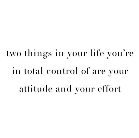 Two things in life you're in total control of, you're attitude & you're effort - www.betterwithcake.com